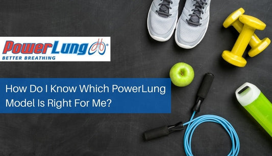 How Do I Know Which PowerLung Model Is Right For Me?